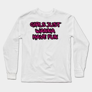 "Girls just wanna have fun" (pink) Long Sleeve T-Shirt